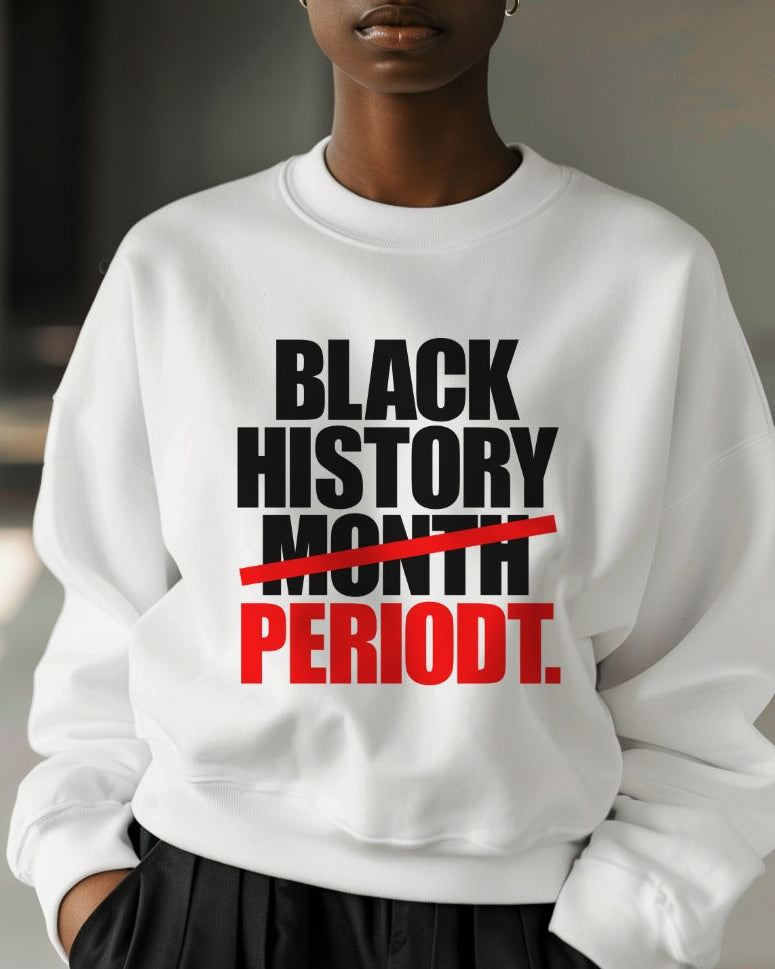 BLACK HISTORY PERIODT Unisex Graphic Sweatshirt