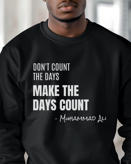MAKE THE DAYS COUNT Unisex Sweatshirt